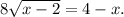 8\sqrt{x-2} =4-x.