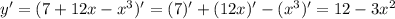 y'=(7+12x-x^3)'=(7)'+(12x)'-(x^3)'=12-3x^2