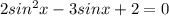 2sin^{2}x-3sinx+2=0