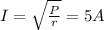 I= \sqrt{ \frac{P}{r} } =5A