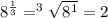 8 ^{ \frac{1}{3} }= ^{3} \sqrt{8^{1} }=2