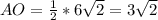 AO= \frac{1}{2}*6 \sqrt{2} =3 \sqrt{2}