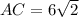 AC=6 \sqrt{2}