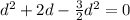 d^{2}+2d- \frac{3}{2}d^{2} =0