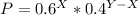 P = 0.6^X*0.4^{Y-X}