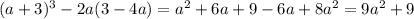 (a+3)^3-2a(3-4a)=a^2+6a+9-6a+8a^2=9a^2+9