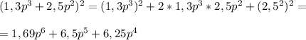 (1,3p^3+2,5p^2)^2=(1,3p^3)^2+2*1,3p^3*2,5p^2+(2,5^2)^2=\\\\=1,69p^6+6,5p^5+6,25p^4