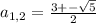 a_{1,2}= \frac{3+- \sqrt{5} }{2}