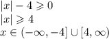 |x|-4\geqslant0\\&#10;|x|\geqslant4\\&#10;x\in(-\infty,-4]\cup[4,\infty)