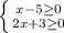 \left \{ {{x-5 \geq 0} \atop {2x+3 \geq 0}} \right.