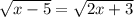 \sqrt{x-5} = \sqrt{2x+3}