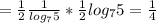 =\frac{1}{2} \frac{1}{log_{7}5} * \frac{1}{2}log_{7}5 = \frac{1}{4}