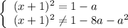 \left\{ \begin{array}{ll}(x+1)^{2}=1-a\\(x+1)^{2}\neq 1-8a-a^{2}\end{array}