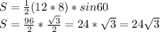 S= \frac{1}{2}(12*8)*sin60\\S= \frac{96}{2} * \frac{ \sqrt{3} }{2} = 24 * \sqrt{3} =24 \sqrt{3}