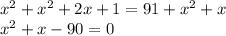 x^2+x^2+2x+1=91+x^2+x\\ x^2+x-90=0