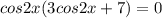 cos2x(3cos2x+7)=0