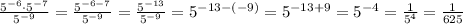 \frac{5^{-6}\cdot5^{-7}}{5^{-9}} = \frac{5^{-6-7}}{5^{-9}} =\frac{5^{-13}}{5^{-9}} =5^{-13-(-9)}=5^{-13+9}=5^{-4}= \frac{1}{5^4}= \frac{1}{625}