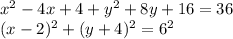 x^2-4x+4+y^2+8y+16=36\\(x-2)^2+(y+4)^2=6^2&#10;