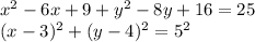 x^2-6x+9+y^2-8y+16=25\\ (x-3)^2+(y-4)^2=5^2