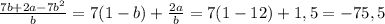 \frac{7b+2a-7b^2}{b}=7(1-b)+\frac{2a}{b}=7(1-12)+1,5=-75,5