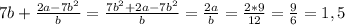 7b+\frac{2a-7b^2}{b}=\frac{7b^2+2a-7b^2}{b}=\frac{2a}{b}=\frac{2*9}{12}=\frac{9}{6}=1,5