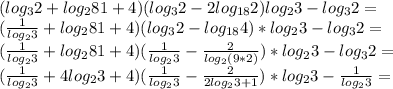 (log_{3}2+log_{2}81+4)(log_{3}2-2log_{18}2)log_{2}3-log_{3}2=\\&#10;(\frac{1}{log_{2}3}+log_{2}81+4)(log_{3}2-log_{18}4)*log_{2}3-log_{3}2=\\&#10;(\frac{1}{log_{2}3}+log_{2}81+4)(\frac{1}{log_{2}3}-\frac{2}{log_{2}(9*2)})*log_{2}3-log_{3}2=\\&#10;(\frac{1}{log_{2}3}+4log_{2}3+4)(\frac{1}{log_{2}3}-\frac{2}{2log_{2}3+1})*log_{2}3-\frac{1}{log_{2}3}=\\&#10;