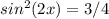 sin^2(2x)=3/4