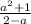 \frac{ a^{2}+1 }{2-a}