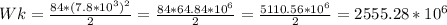 Wk= \frac{84* (7.8*10^{3})^{2} }{2} = \frac{84*64.84* 10^{6} }{2} = \frac{5110.56* 10^{6} }{2} =2555.28* 10^{6}