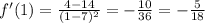 f'(1)= \frac{4-14}{(1-7) ^{2} } =- \frac{10}{36} =- \frac{5}{18}