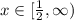 x\in [\frac{1}{2},\infty )