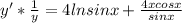 y'* \frac{1}{y}=4lnsinx+ \frac{4xcosx}{sinx}