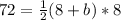 72=\frac{1}{2}(8+b)*8