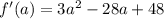 f'(a)=3a^2-28a+48