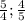 \frac{5}{4};\frac{4}{5}