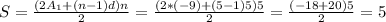 S= \frac{(2A_{1}+(n-1)d)n}{2}=\frac{(2*(-9)+(5-1)5)5}{2}= \frac{(-18+20)5}{2}=5