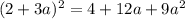 (2+3a)^2 = 4+12 a+9 a^2