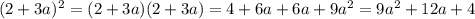 (2+3a)^2 = (2+3a)(2+3a) = 4+6 a+6 a+9 a^2= 9 a^2+12 a+4