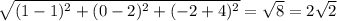 \sqrt{ (1-1)^{2}+ (0-2)^{2}+ (-2+4)^{2} } = \sqrt{8}=2 \sqrt{2}