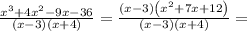 \frac{x^3+4x^2-9x-36}{(x-3)(x+ 4)} = \frac{\left(x-3\right) \left(x^2+7x+12\right)}{(x-3)(x+ 4)} =