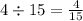 4 \div 15 = \frac{4}{15}