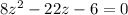 8z^{2}-22z-6=0