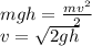 mgh= \frac{mv^{2}}{2} \\ v= \sqrt{2gh}