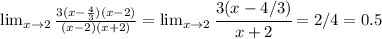 \lim_{x \to 2} \frac{3(x- \frac{4}{3})(x-2) }{(x-2)(x+2)}= \lim_{x \to 2} \cfrac{3(x-4/3)}{x+2} = 2/4 =0.5