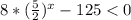 8* (\frac{5}{2})^x-125<0