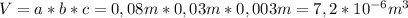 V=a*b*c=0,08m*0,03m*0,003m=7,2*10^{-6}m^3