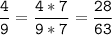 \tt\displaystyle\frac{4}{9}=\frac{4*7}{9*7}=\frac{28}{63}