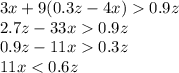 3x+9(0.3z-4x)0.9z \\ 2.7z-33x0.9z \\ 0.9z-11x0.3z\\ 11x<0.6z