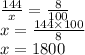 \frac{144}{x} = \frac{8}{100} \\ x = \frac{144 \times 100}{8} \\ x = 1800