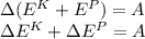 \Delta (E^K+E^P)=A \\ \Delta E^K+\Delta E^P=A